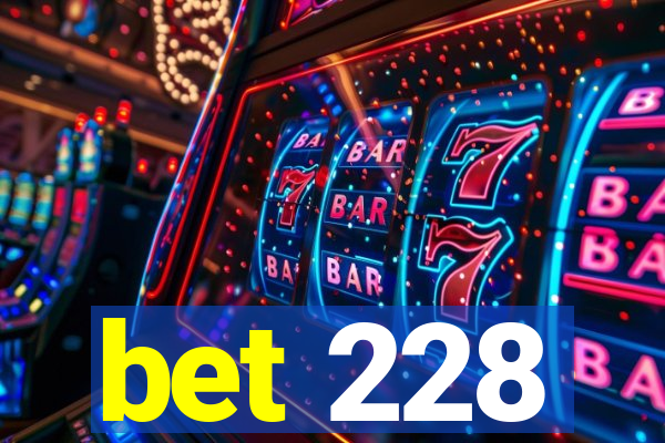 bet 228